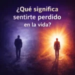 ¿Qué significa sentirte perdido en la vida?